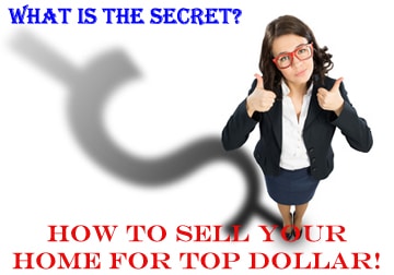 What is the Secret to Selling your Home for Top Dollar