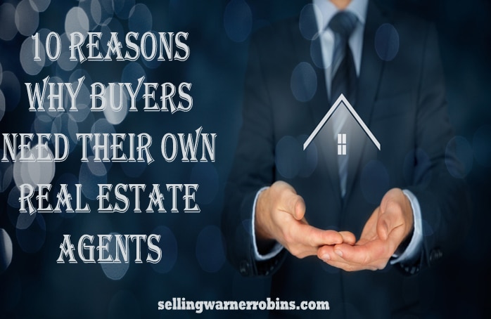 10 Reasons Why Buyers Need Their Own Real Estate Agents