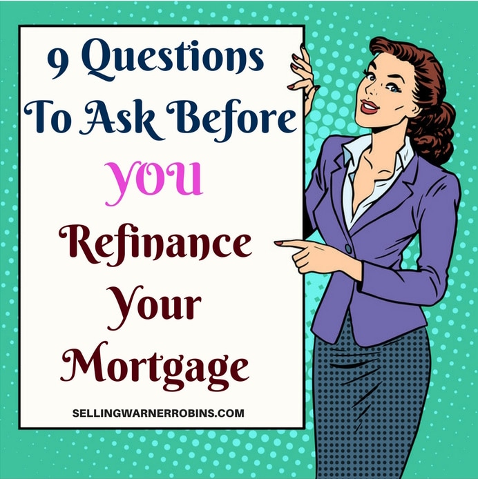 9 Questions To Ask Before YOU Refinance Your Mortgage