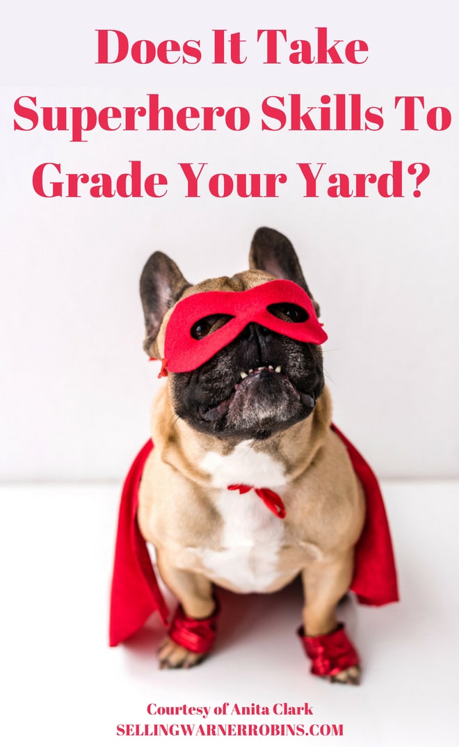 Does It Take Superhero Skills To Grade Your Yard - Grading Your Yard