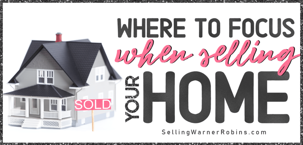 Where to Focus When Selling Your Home